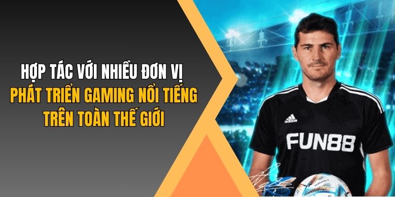 Hợp tác với nhiều đơn vị phát triển gaming nổi tiếng trên toàn thế giới