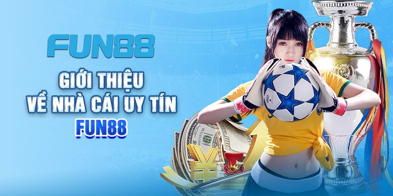 Đôi nét nói về nhà cái cá cược uy tín FUN88