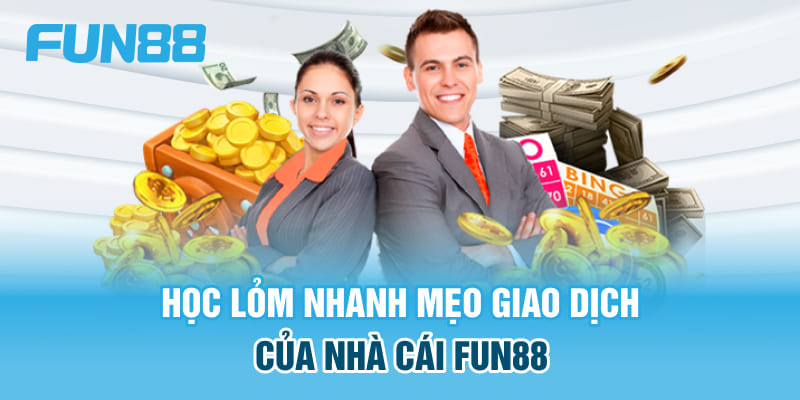 Học lỏm nhanh mẹo giao dịch của nhà cái Fun88