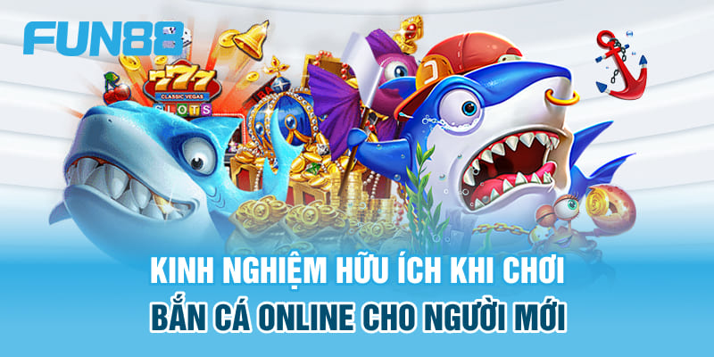 Kinh nghiệm hữu ích khi chơi bắn cá online cho người mới