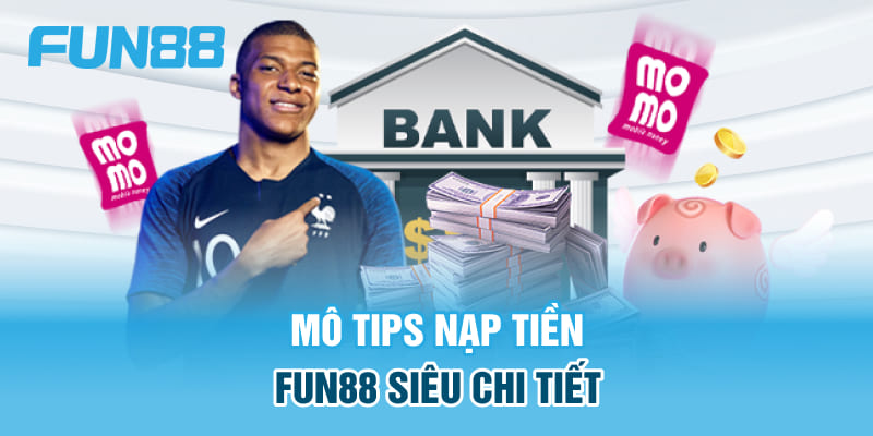 Mô tips nạp tiền Fun88 siêu chi tiết