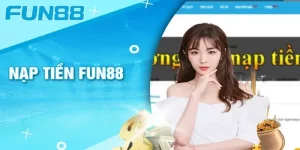 Nạp Tiền Fun88 - Tiền Vô Ngay Ví Chỉ Vài Tips Đơn Giản 2024