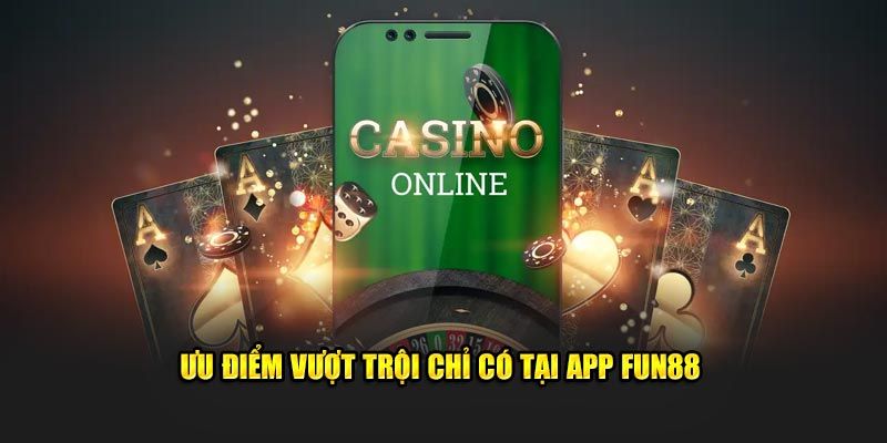 Ưu điểm của tải app FUN88 tiện ích