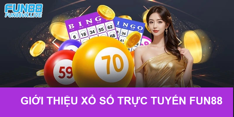 Xổ Số Trực Tuyến FUN88 - Cơ Hội Vàng Để Trúng Giải Hấp Dẫn